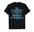 Captain Is Always Right And Im Captain T-Shirt - Novelty Apparel Unisex