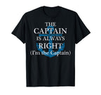 Captain Is Always Right And Im Captain T-Shirt - Novelty Apparel Unisex
