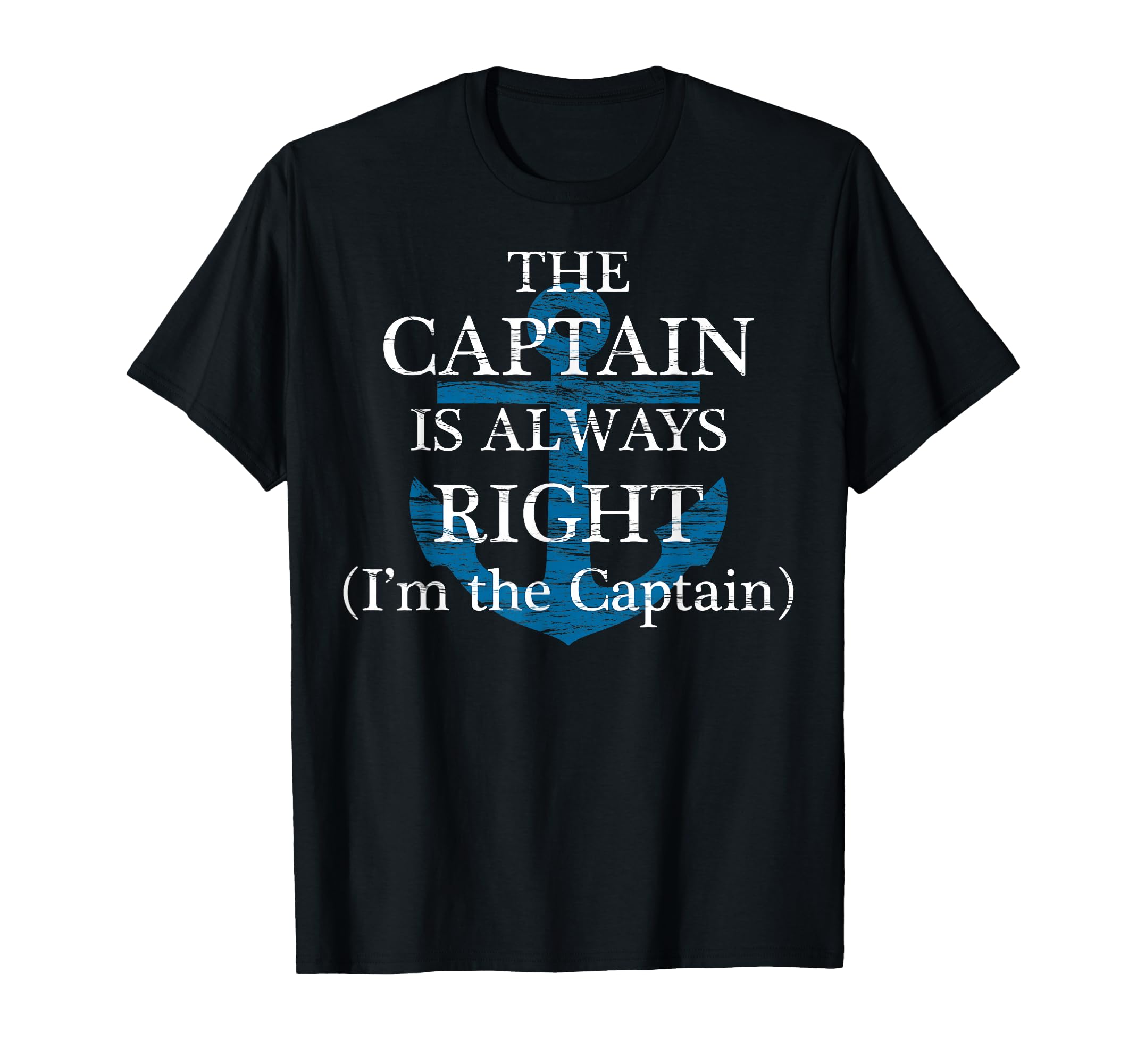 Captain Is Always Right And Im Captain T-Shirt - Novelty Apparel Unisex