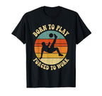 Born To Play Forced To Work Sunset T-Shirt - Casual Everyday Wear Unisex