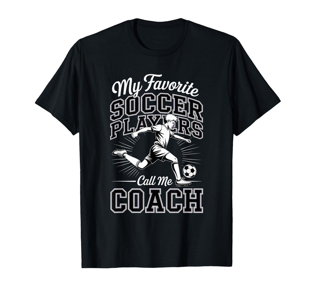 Soccer Coach My Favorite Soccer Players T-Shirt - Unique Graphic Men Women