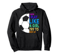 I Know I Play Like Try To Keep Up Soccer Hoodie - Unique Graphic Unisex