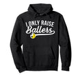 I Only Raise Ballers Soccer Softball Hoodie - Streetwear Style Men Women