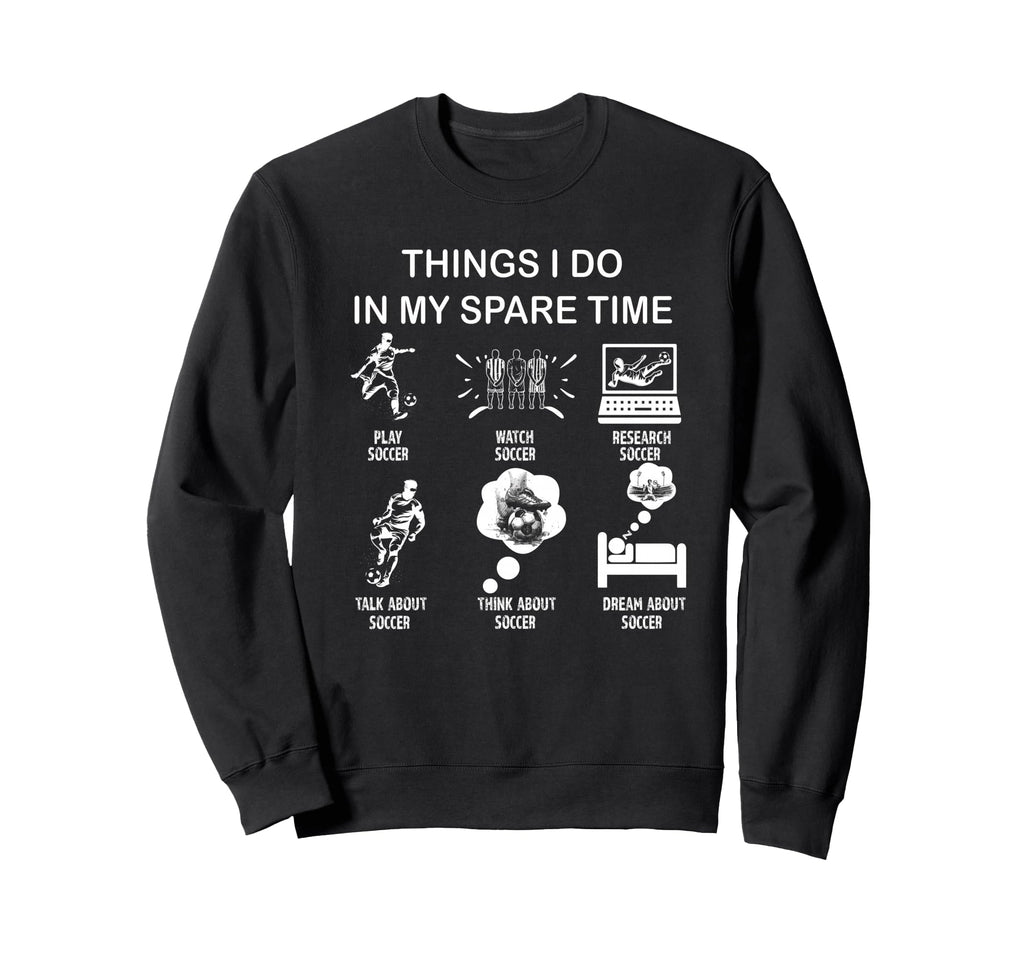 Thing I Do My Spare Time Soccer Sweatshirt - Trendy Graphic Unisex