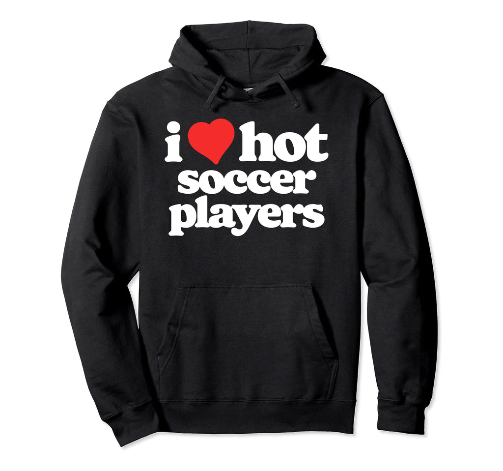 I Love Hot Soccer Players Funny 80S Hoodie - Fun Novelty Design for Adults