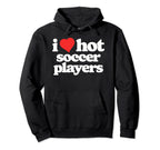 I Love Hot Soccer Players Funny 80S Hoodie - Fun Novelty Design for Adults
