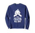Keep Trying I Can Do This All Day Sweatshirt - Graphic Print Unisex