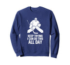 Keep Trying I Can Do This All Day Sweatshirt - Graphic Print Unisex