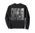 I Play Like Try To Keep Up Funny Sweatshirt - Novelty Apparel for Adults