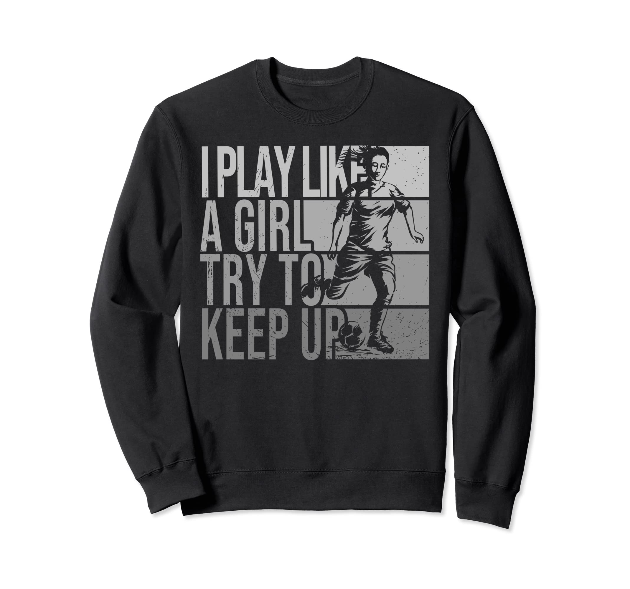 I Play Like Try To Keep Up Funny Sweatshirt - Novelty Apparel for Adults