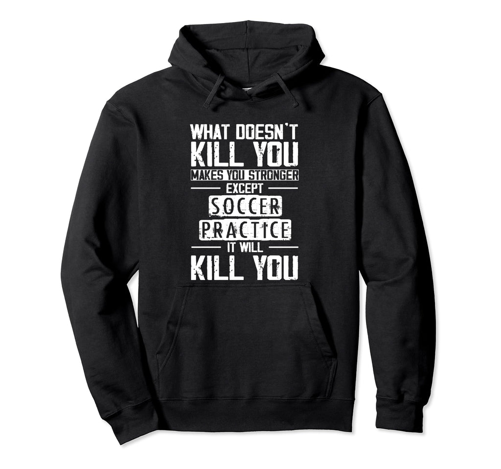 Soccer Practice What Doesnt Kill You Hoodie - Graphic Print for Adults