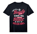 I May Be Beauty School Soccer Lover T-Shirt - Custom Art Print for Adults