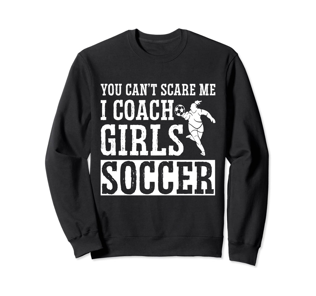 Mens Funny Soccer Coach You Dont Scare Sweatshirt - Graphic Print Unisex