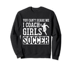 Mens Funny Soccer Coach You Dont Scare Sweatshirt - Graphic Print Unisex