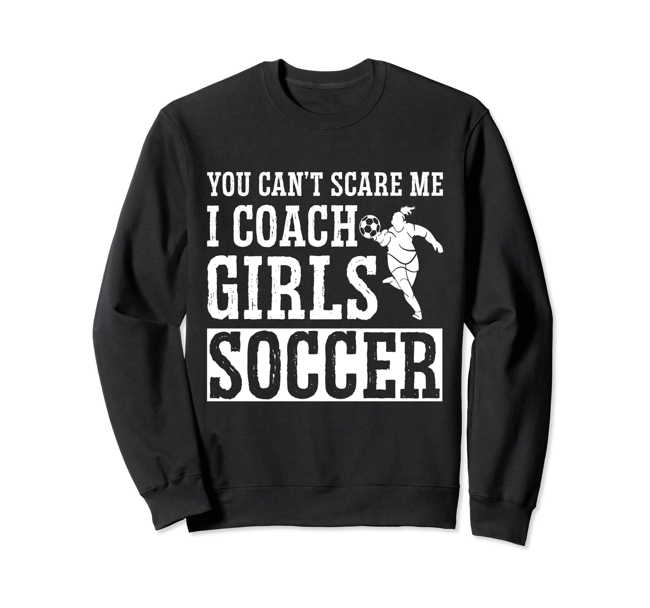 Mens Funny Soccer Coach You Dont Scare Sweatshirt - Graphic Print Unisex