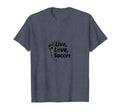 Live Love Soccer Womens Sports Passion T-Shirt - Unique Graphic Men Women