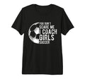 You Dont Scare Me I Coach Soccer T-Shirt - Casual Everyday Wear Men Women