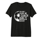 You Dont Scare Me I Coach Soccer T-Shirt - Casual Everyday Wear Men Women