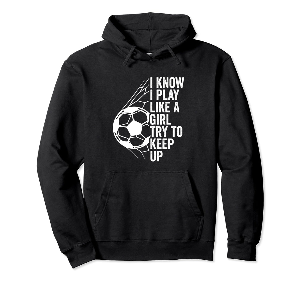 I Know I Play Like Try To Keep Up Hoodie - Trendy Graphic Unisex