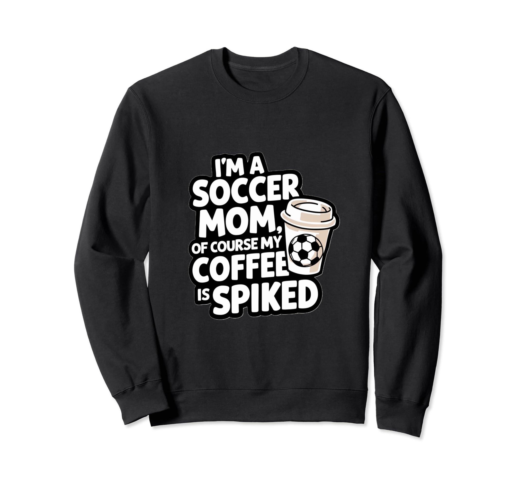 Im Soccer Mom Course My Coffee Sweatshirt - Fun Novelty Design for Adults