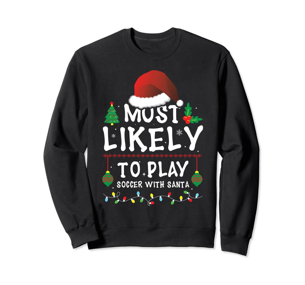 Most Likely To Play Soccer Santa Sweatshirt - Custom Art Print Men Women