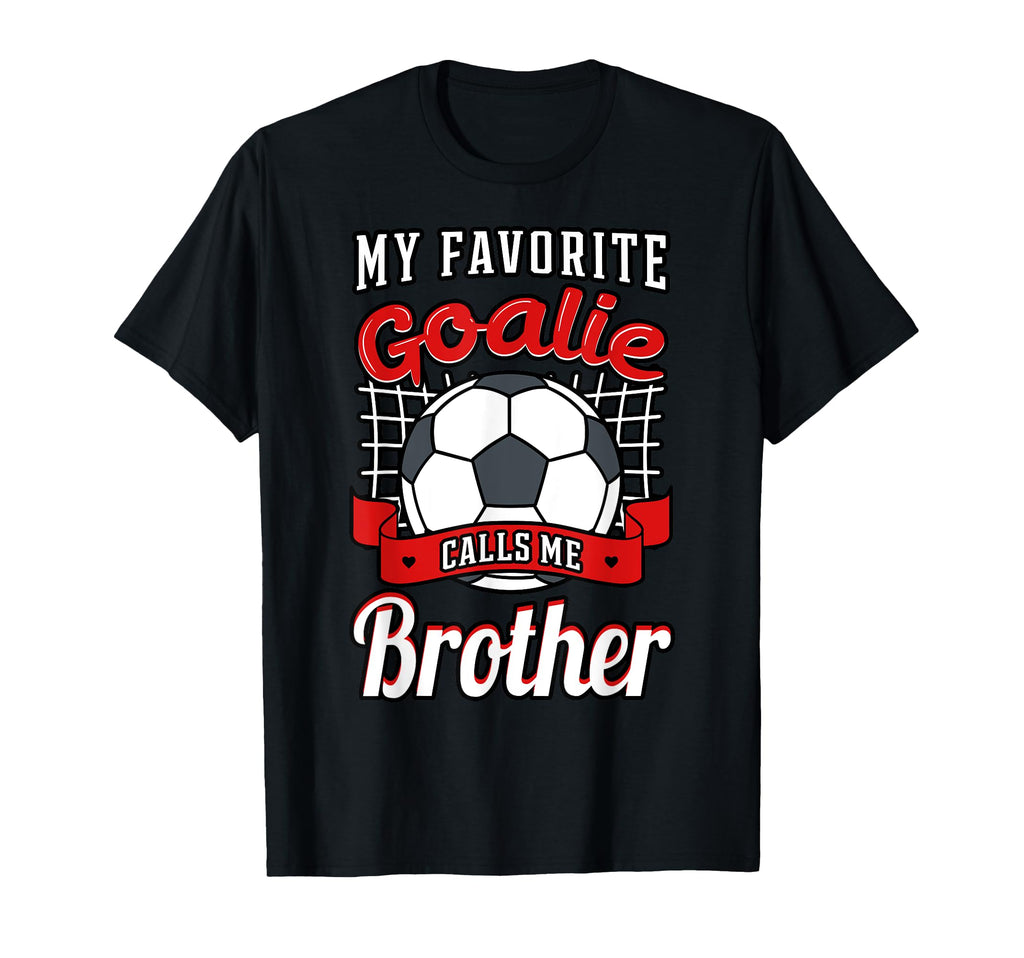 My Favorite Goalie Calls Me Brother Soccer T-Shirt - Trendy Graphic Unisex