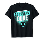 Soccer Dude Soccer Dude Dude T-Shirt - Aesthetic Graphic for Adults