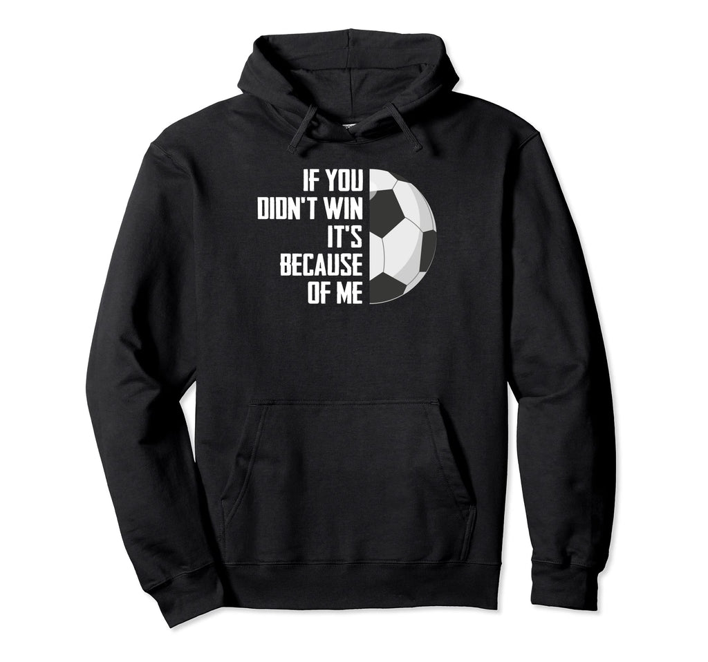 If You Didnt Win Its Because Me Goalie Hoodie - Graphic Print Men Women
