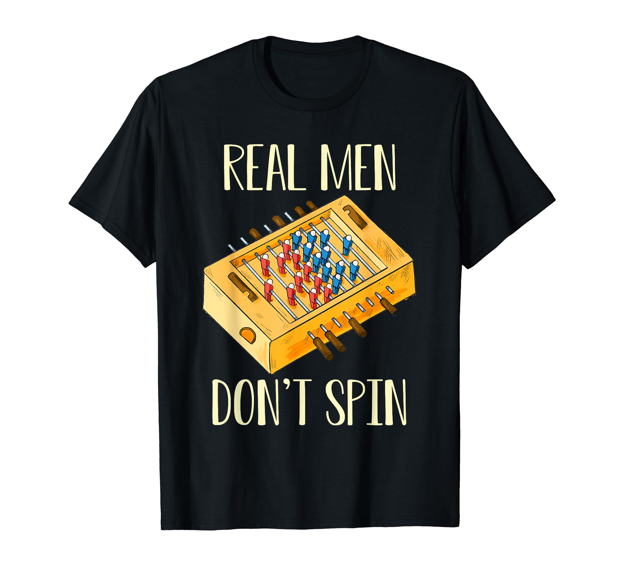 Real Dont Spin Foosball Table T-Shirt - Casual Everyday Wear for Adults