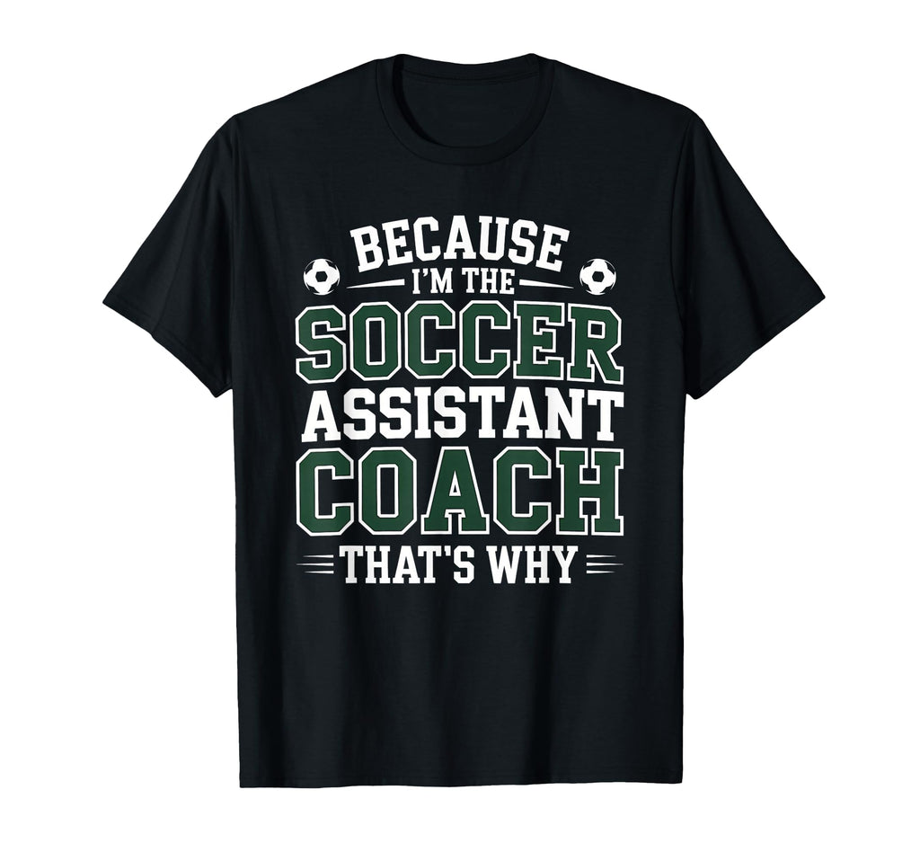 Because Im Soccer Assistant T-Shirt - Casual Everyday Wear for Adults