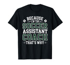 Because Im Soccer Assistant T-Shirt - Casual Everyday Wear for Adults