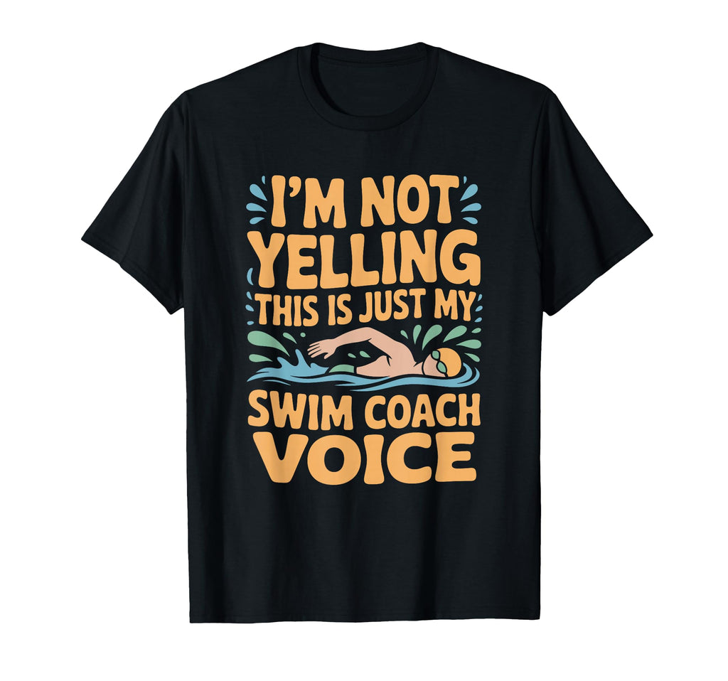 Im Not Yelling This Is Just My Swim Coach T-Shirt - Unique Graphic Unisex