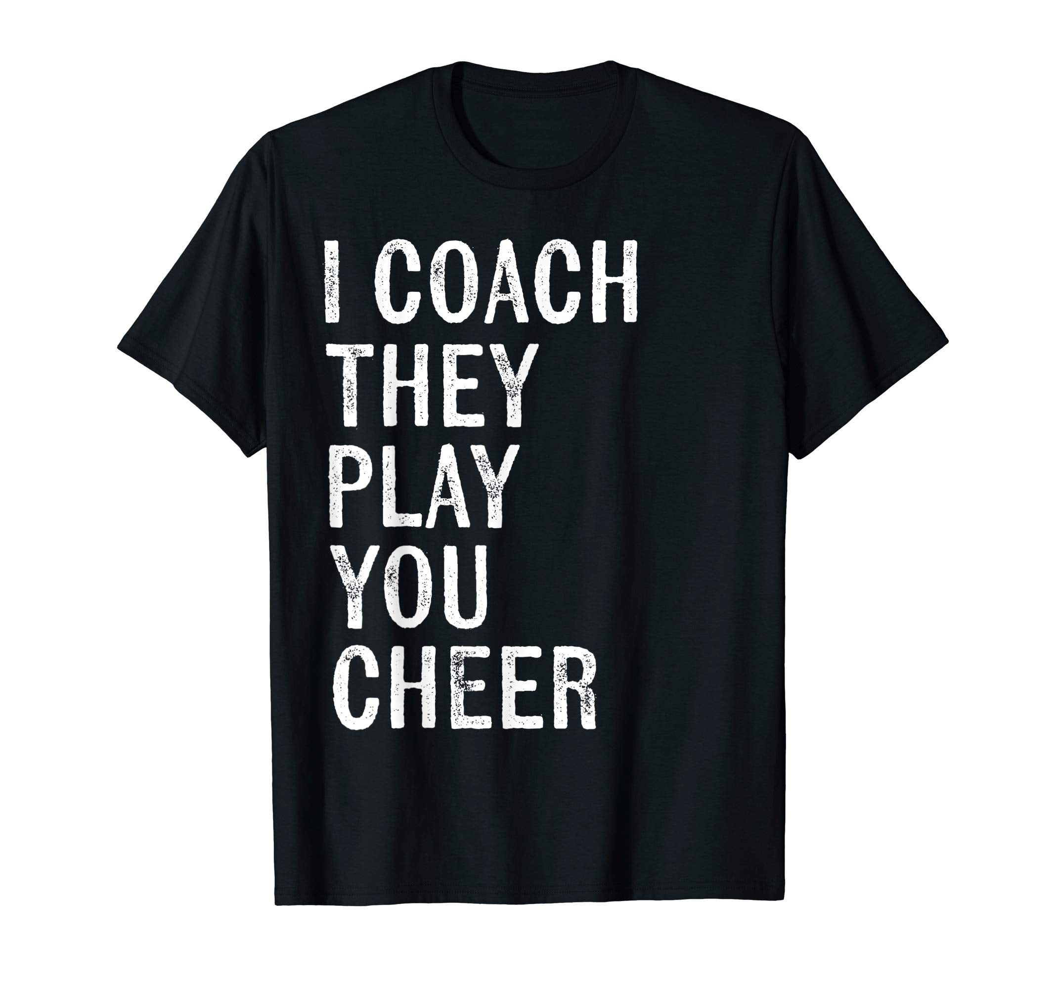 Coaching Gifts I Coach They Play You T-Shirt - Aesthetic Graphic Unisex