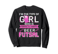 Beer And Futsal Funny Power Sweatshirt - Fun Novelty Design Men Women