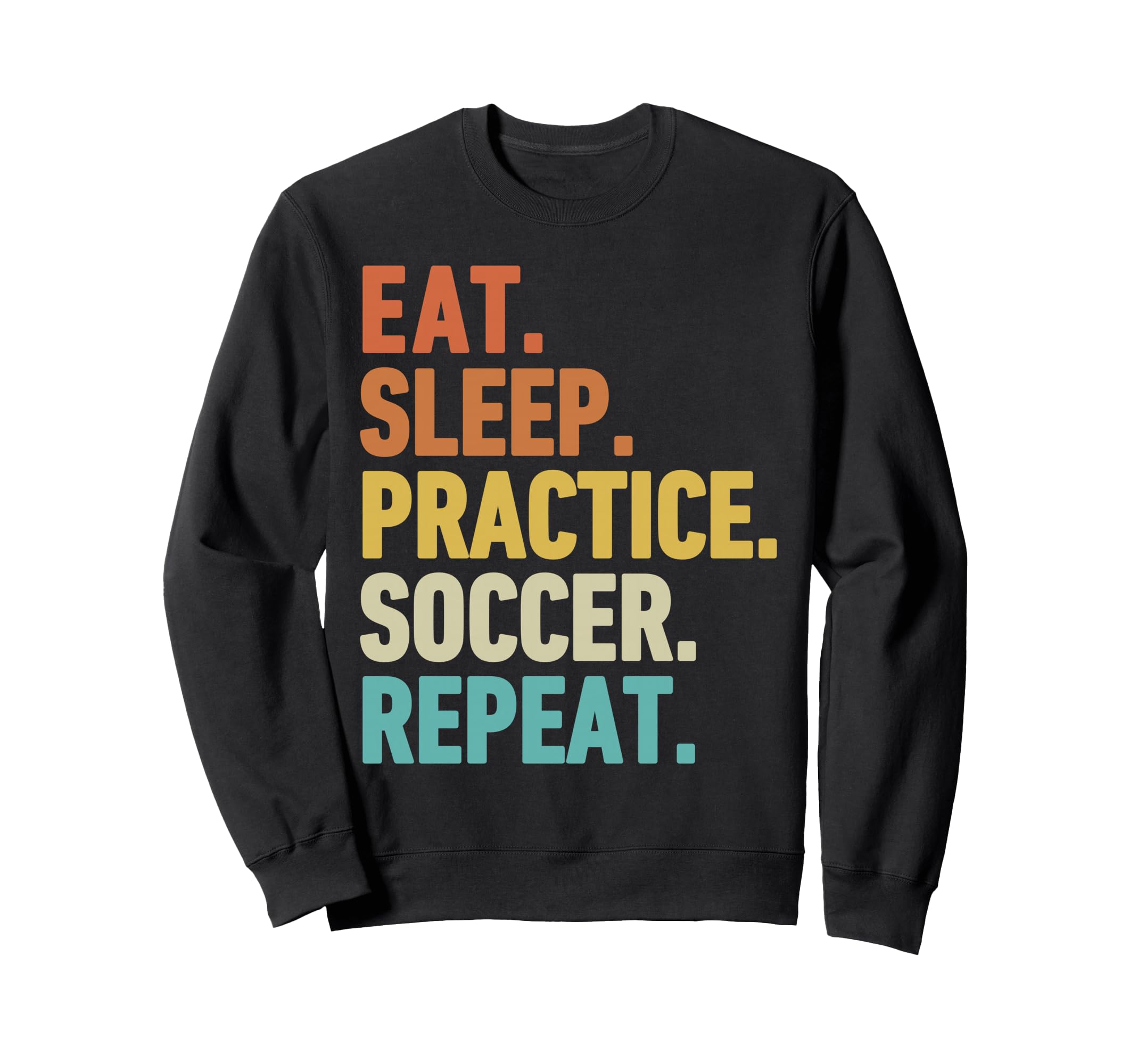 Eat Sleep Practice Soccer Repeat Sweatshirt - Unique Graphic Men Women
