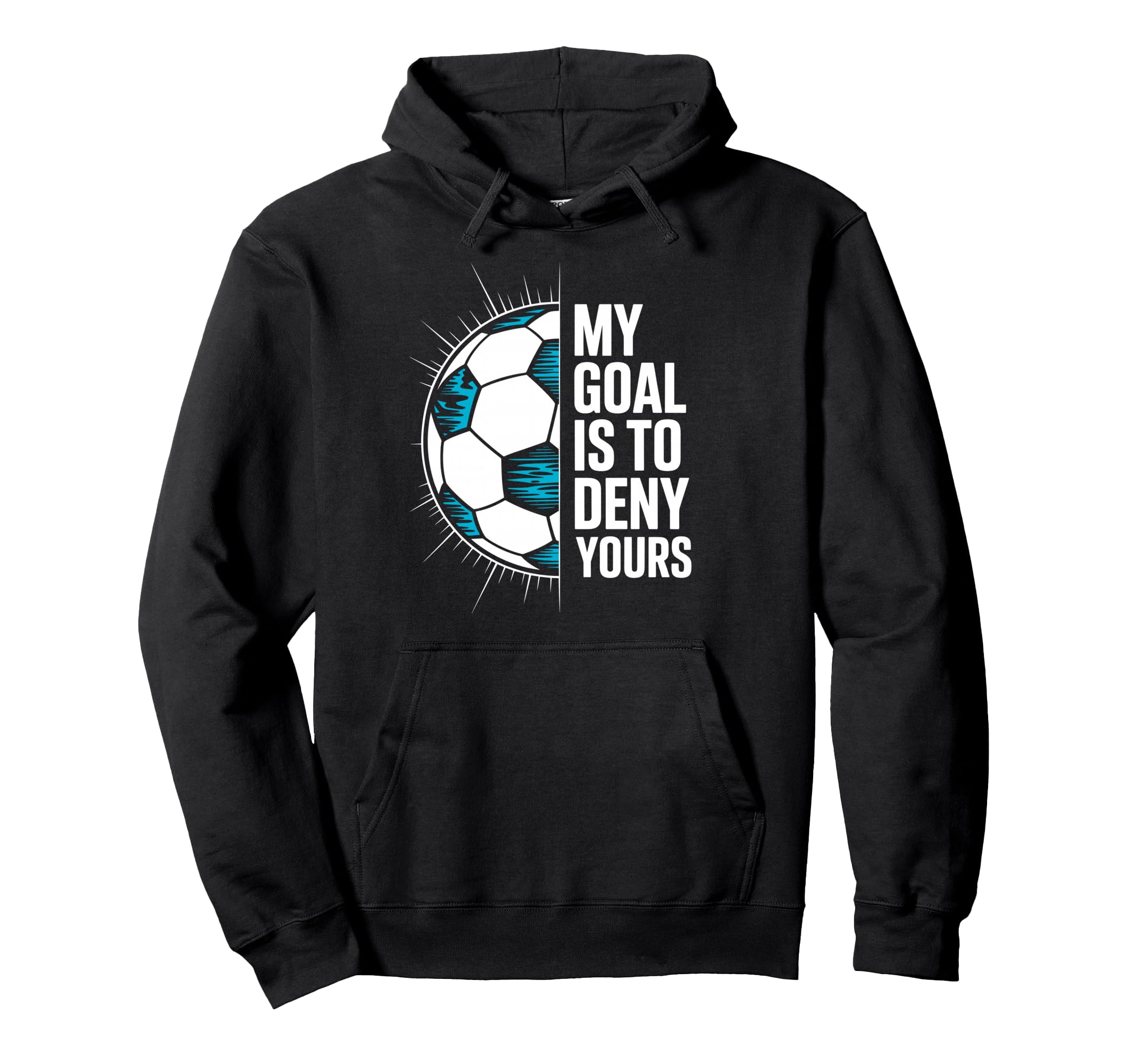My Goal Is To Deny Yours Soccer Goalie Hoodie - Novelty Apparel Men Women