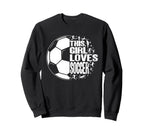 Funny This Loves Soccer Sport Sweatshirt - Fun Novelty Design Unisex