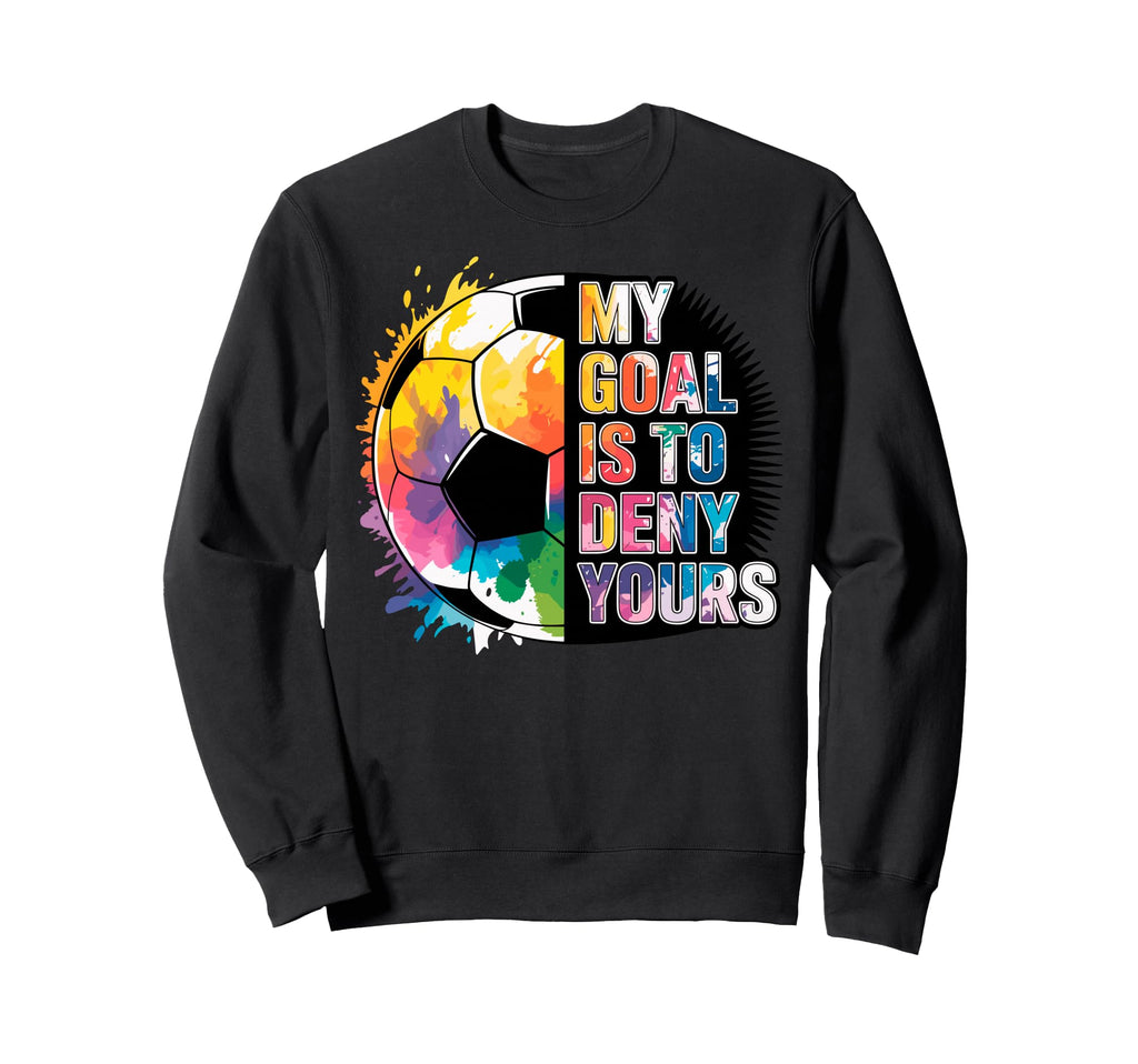 My Goal Is To Deny Yours Soccer Sweatshirt - Minimalist Print Men Women