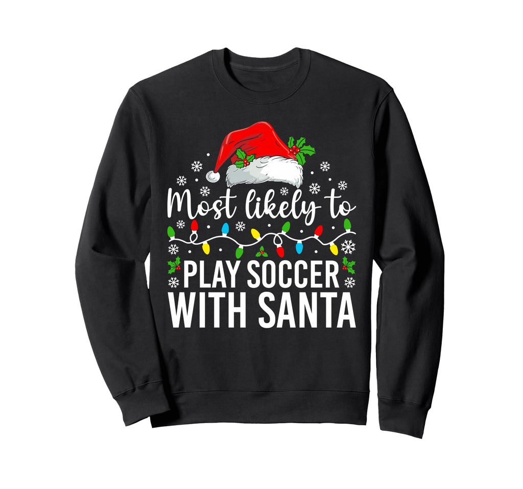 Most Likely To Play Soccer Santa Family Sweatshirt - Novelty Apparel Unisex