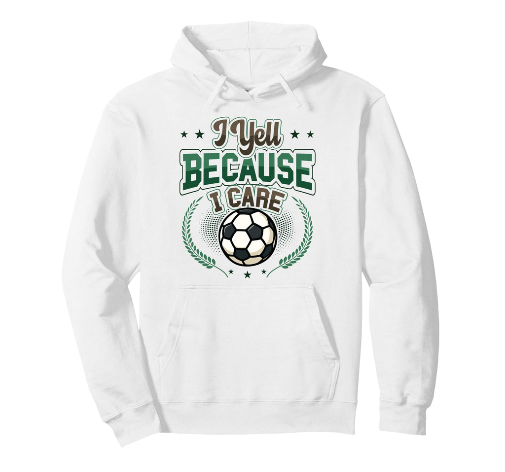I Yell Because I Care Soccer Mom Hoodie - Fun Novelty Design Men Women
