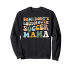 Somebodys Loudmouth Soccer Mama Sweatshirt - Fun Novelty Design Unisex
