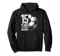 15Th Birthday Soccer Player Football 15 Hoodie - Novelty Apparel Unisex