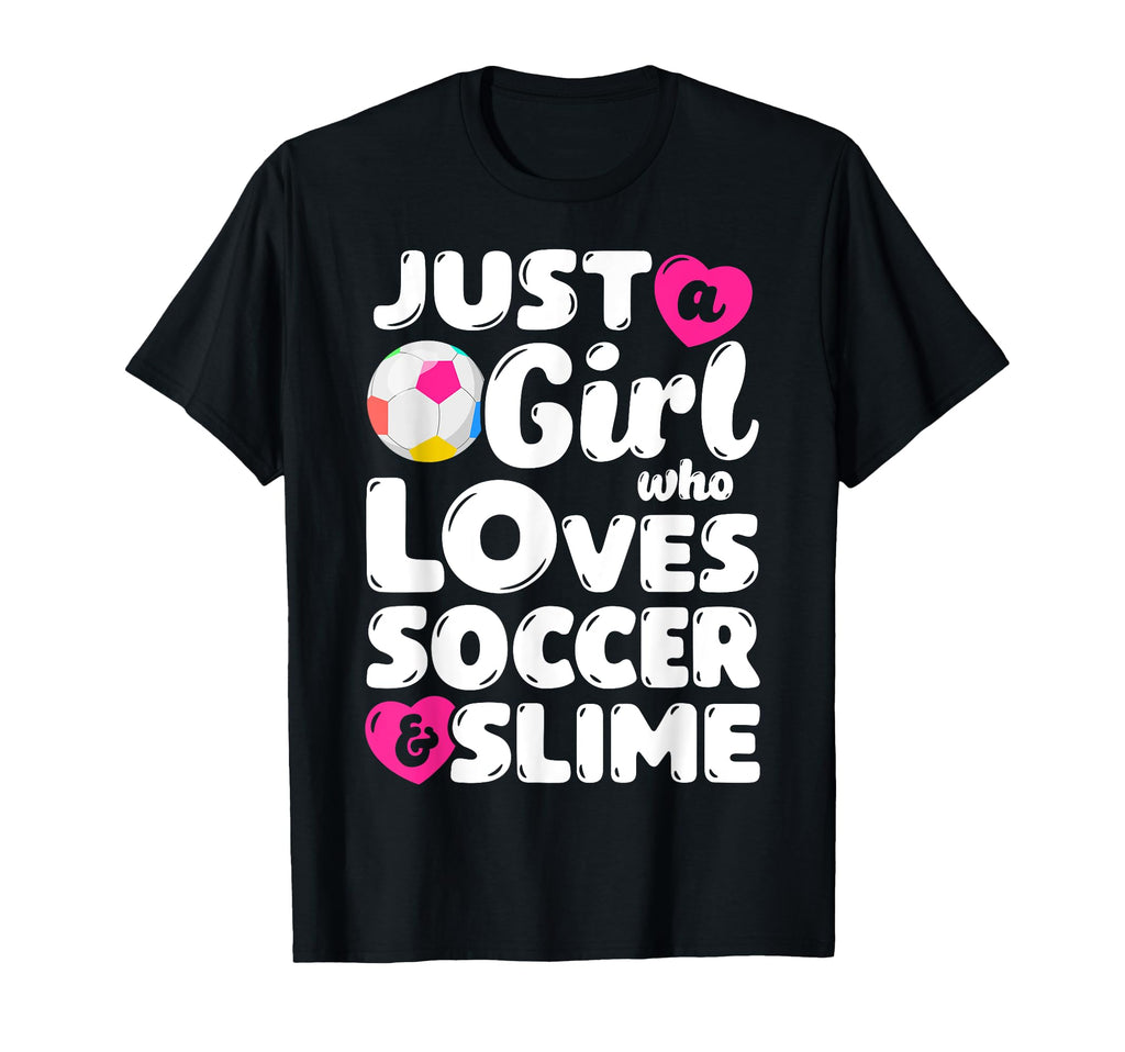 Just Who Loves Soccer And Slime Funny T-Shirt - Novelty Apparel Men Women