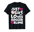 Just Who Loves Soccer And Slime Funny T-Shirt - Novelty Apparel Men Women
