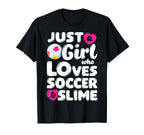 Just Who Loves Soccer And Slime Funny T-Shirt - Novelty Apparel Men Women