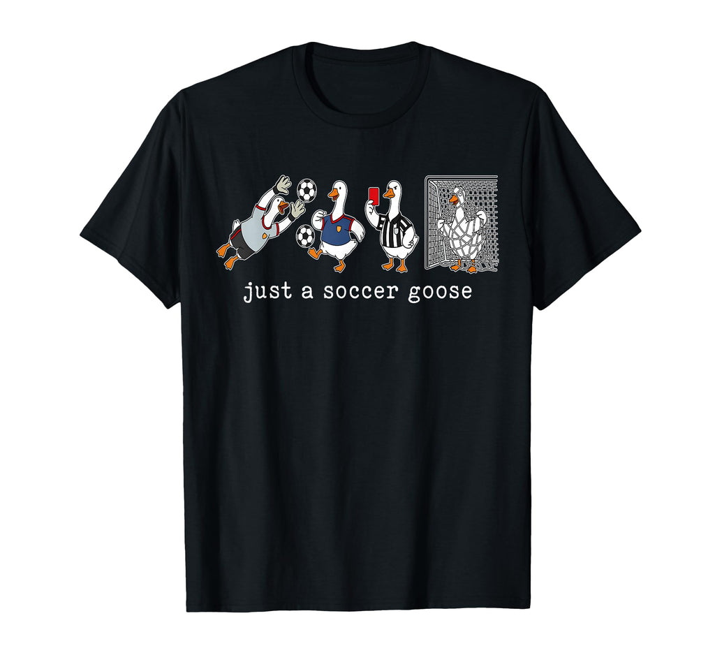 Just Soccer Goose Funny Goose Soccer T-Shirt - Aesthetic Graphic Unisex