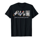 Just Soccer Goose Funny Goose Soccer T-Shirt - Custom Art Print Unisex