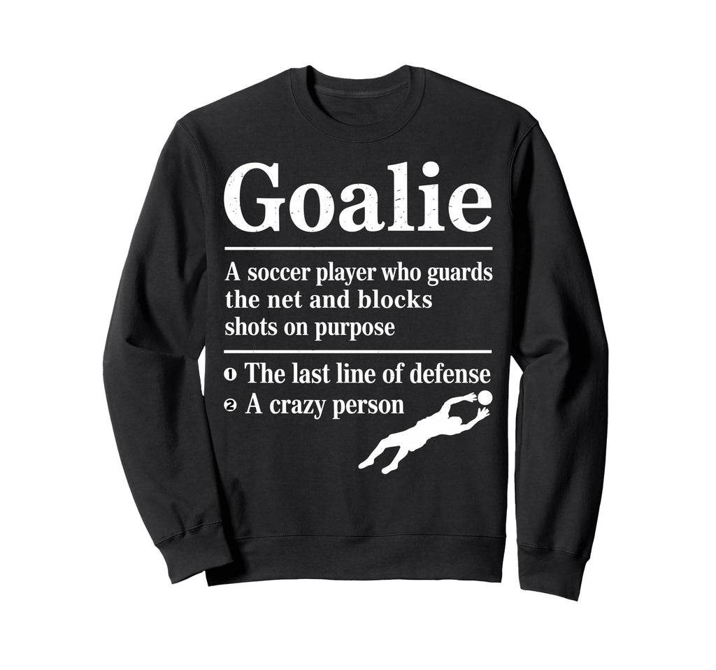 Goalie Soccer Player Who Guards Net Sweatshirt - Novelty Apparel Men Women