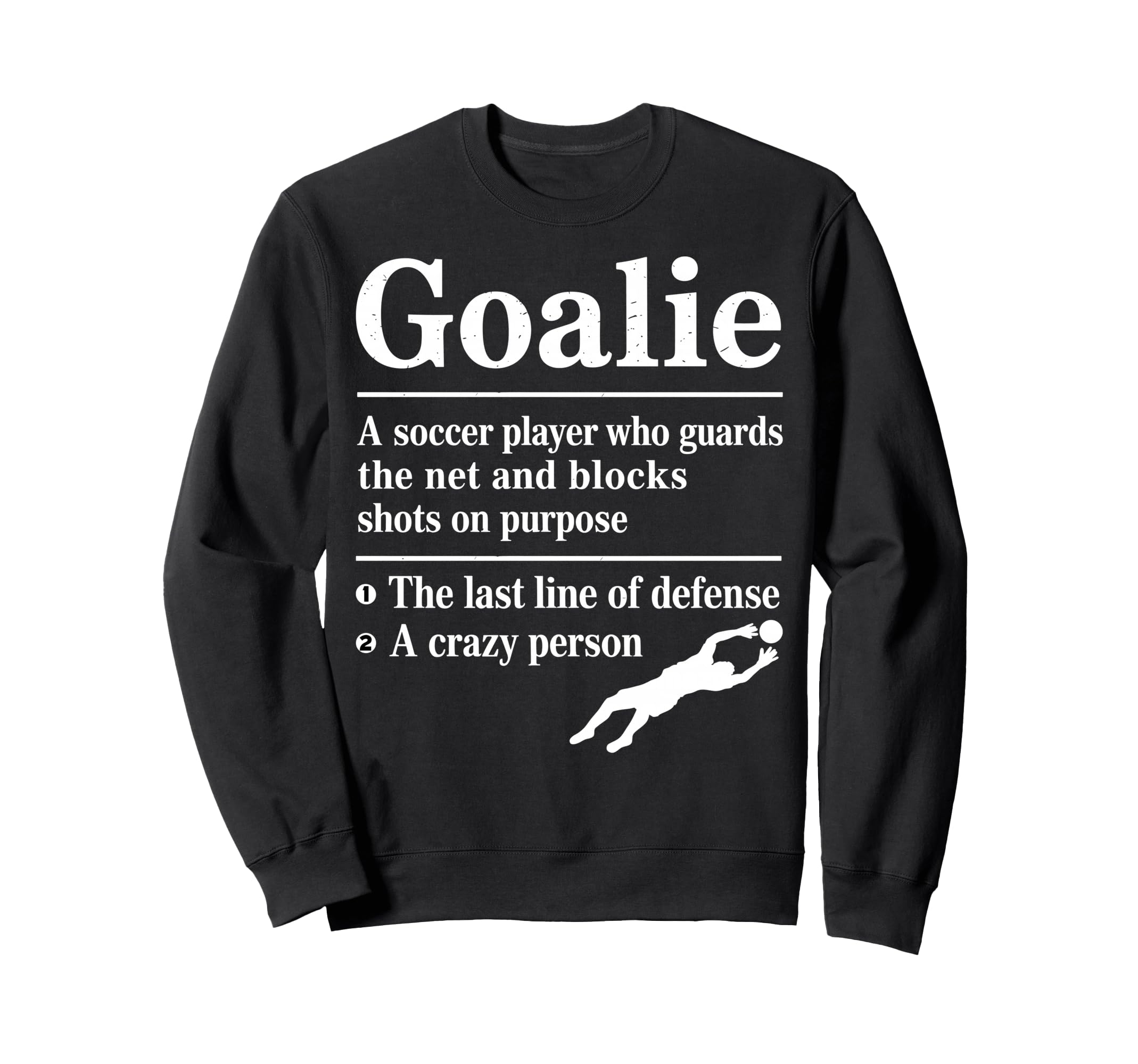 Goalie Soccer Player Who Guards Net Sweatshirt - Novelty Apparel Men Women
