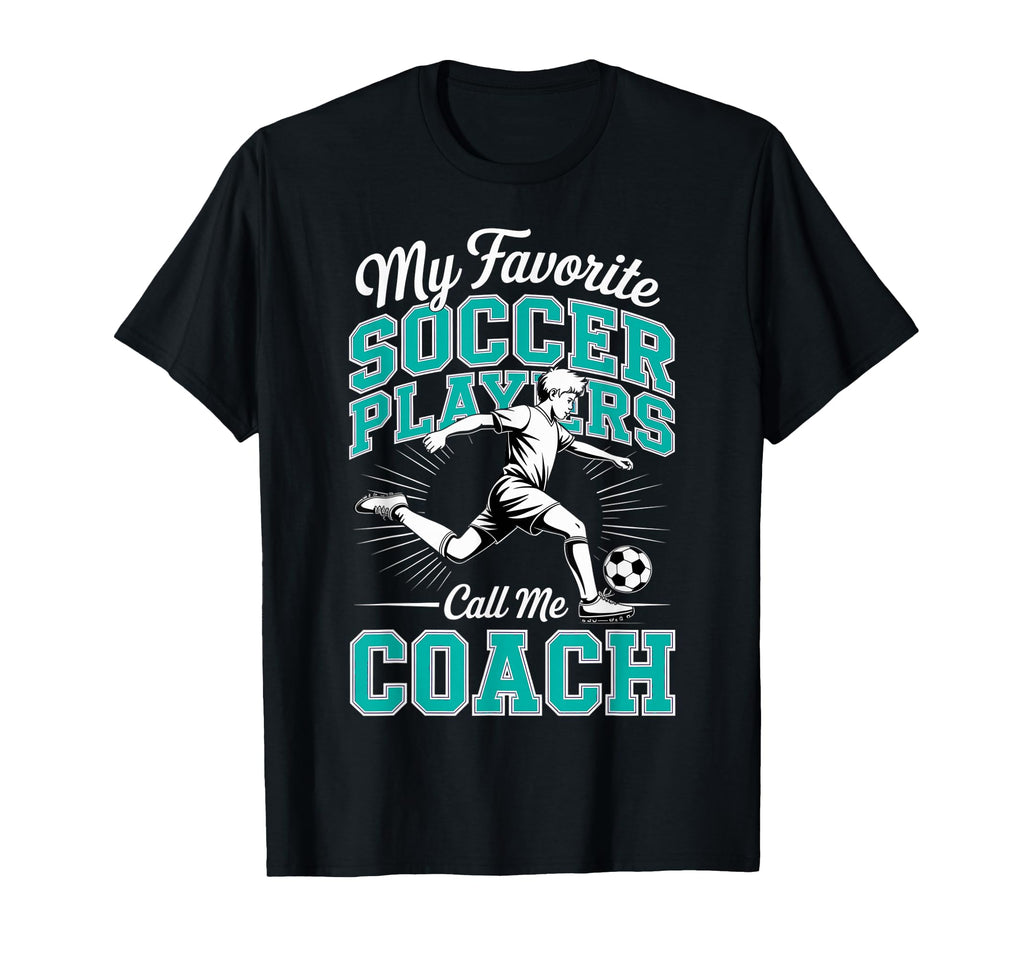 Soccer Coach My Favorite Soccer T-Shirt - Novelty Apparel for Adults
